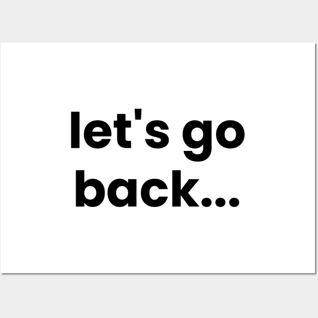 Let's go back typography design, Motivational Design Wall Art by BrightLightArts